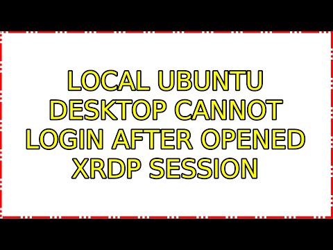 Ubuntu: Local Ubuntu desktop cannot login after opened Xrdp session