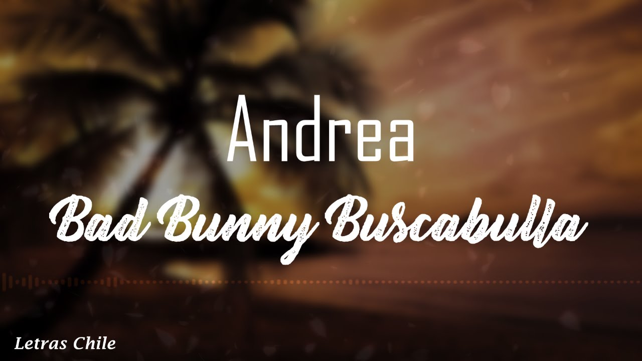 Andrea - Bad Bunny Ft Buscabulla | Letra | - YouTube