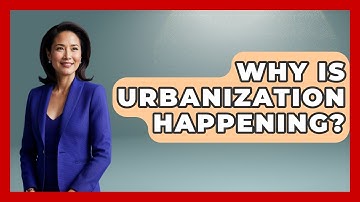 Why Is Urbanization Happening? - The Geography Atlas
