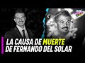 Revelan la causa de la muerte de Fernando del Solar