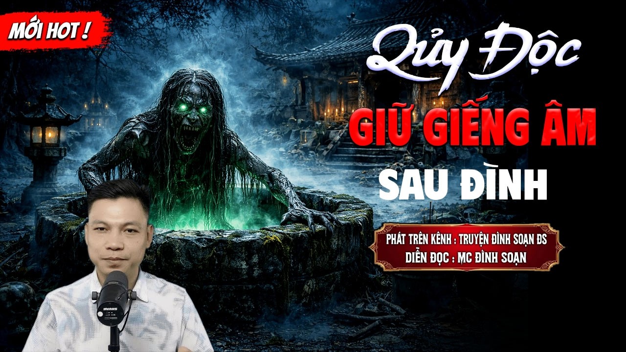 QUỶ ĐỘC GIỮ GIẾNG ÂN SAU ĐÌNH - truyện ma mới nhất 2026 | MC ĐÌNH SOẠN kể lại...