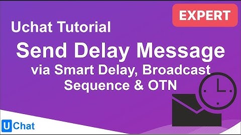 UChat Tutorial 50 - Send Delay Message via Smart Delay, Sequence, Broadcast & OTN