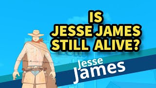 Is Jesse James still alive???