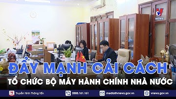 Đẩy mạnh cải cách tổ chức bộ máy hành chính - VNews