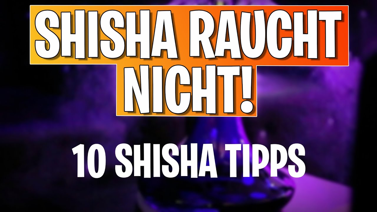 SHISHA RAUCHT NICHT! 10 Shisha Tipps 💨