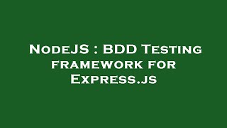 NodeJS : BDD Testing framework for Express.js