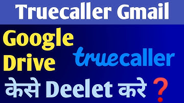 Truecaller Se Gmail Google Drive Kaise Delete Kare | How To Delete Truecaller Backup