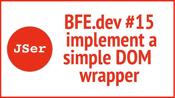 BFE.dev#15. implement a simple DOM wrapper  | JSer - Front-End Interview questions