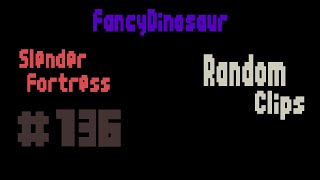 Slender Fortress: Random Clips | E. 136