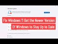 Fix Windows 11 Get the newer version of Windows to stay up to date
