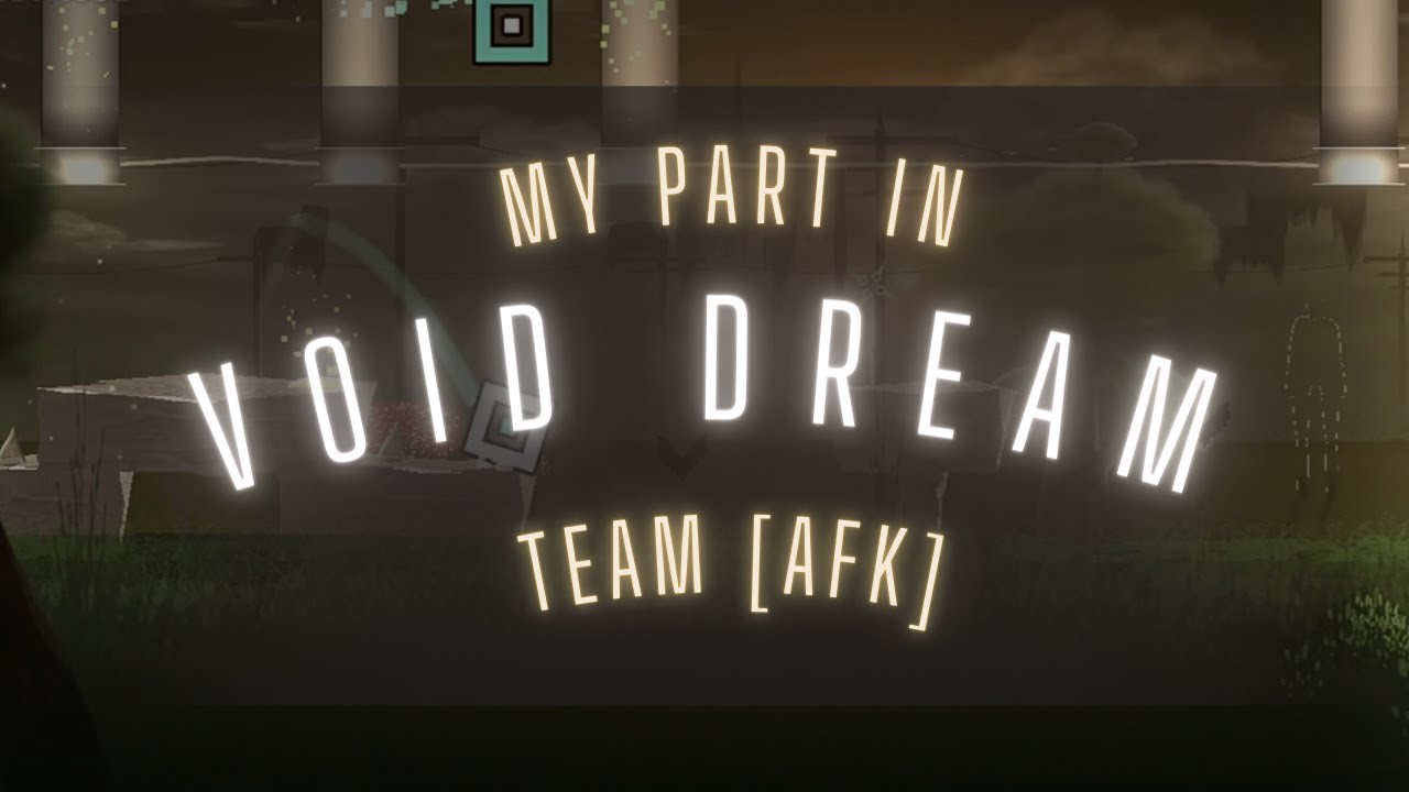 MY PART IN VOID DREAM BY TEAM [AFK] - GEOMETRY DASH - YouTube