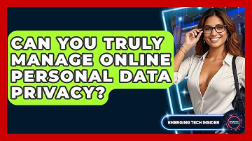 Can You Truly Manage Online Personal Data Privacy? - Emerging Tech Insider