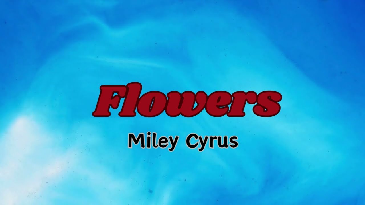 Flowers  Miley Cyrus  Lyrics video  best song 