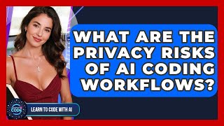 What Are The Privacy Risks Of AI Coding Workflows? - Learning To Code With AI