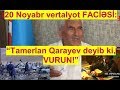 "Tamerlan Qarayev Qatır Məmmədə zəng edib ki, vertalyotu VURUN, sağ qalanları da ÖLDÜRÜN"