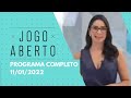 PROGRAMA COMPLETO - 11/01/2022 - JOGO ABERTO