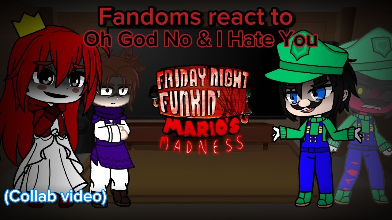 Fandoms react to Oh God No & I Hate You (gacha club)||collab with @rgu5834||