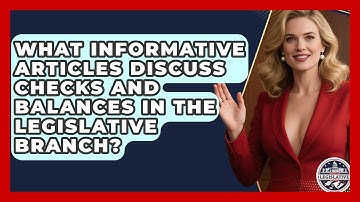 What Informative Articles Discuss Checks and Balances in the Legislative Branch?