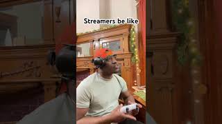 Streamers Be Like