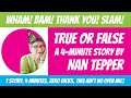 True or False: A 4-Minute story by Nan Tepper