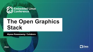 The Open Graphics Stack - Alyssa Rosenzweig, Collabora Open Source Graphics 101 Getting Started Boris Brezillon Collabora