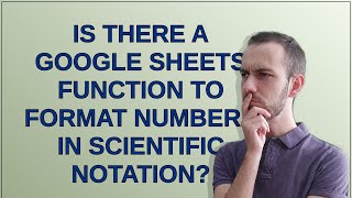 Is there a Google Sheets function to format numbers in scientific notation?