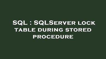 SQL : SQLServer lock table during stored procedure