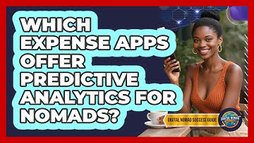 Which Expense Apps Offer Predictive Analytics For Nomads? - Digital Nomad Success Guide