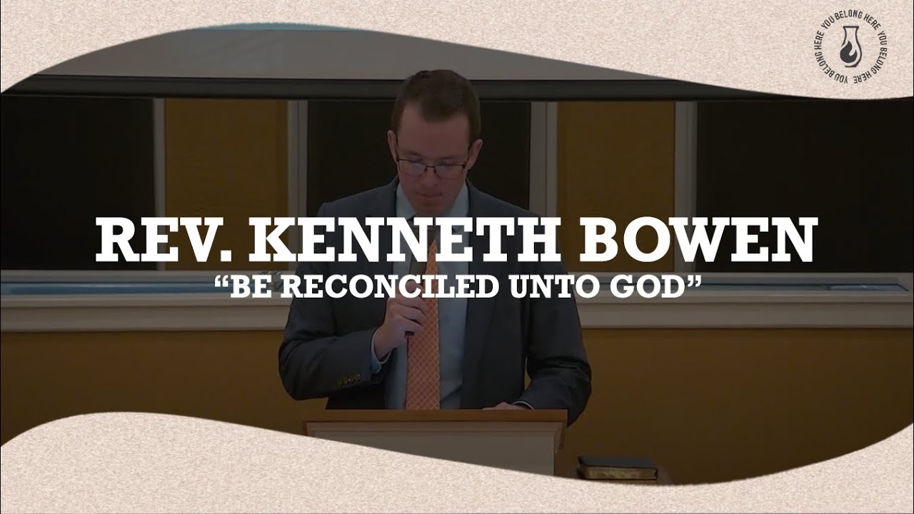 Rev. Kenneth Bowen - Be Reconciled Unto God