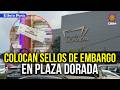 Colocan sellos de embargo en Plaza Dorada… ¿Qué pasa en este centro comercial?