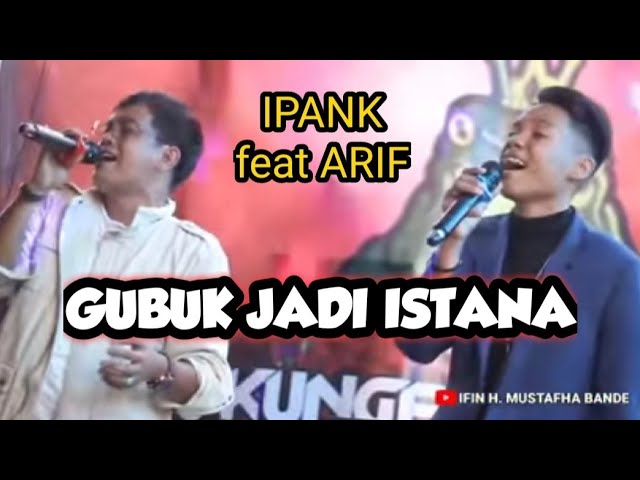 IPANK feat ARIEF PUTRA ~ GUBUK JADI ISTANA ~ (official music live) class=