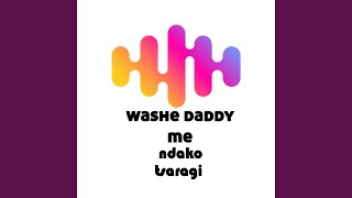 Washe Daddy Me