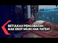 Banyak Peminat, Betulkah Pengobatan Mak Erot Miliki Hak Paten?