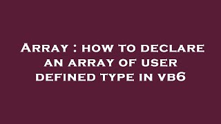 Array : how to declare an array of user defined type in vb6