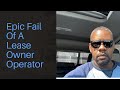 Lease Owner Operator&#39;s Epic Fail