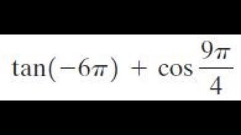 tan(-6pi) + cos(9pi/4)