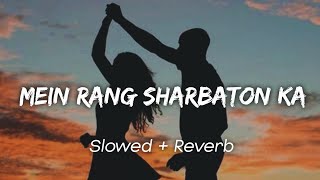 Mein Rang Sharbaton Ka (Slowed  Reverb) | Atif Aslam | Bollywood Lofi | Lofi Song.