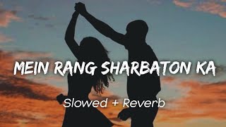 Mein Rang Sharbaton Ka (Slowed +Reverb) | Atif Aslam | Bollywood Lofi | Lofi Song. 