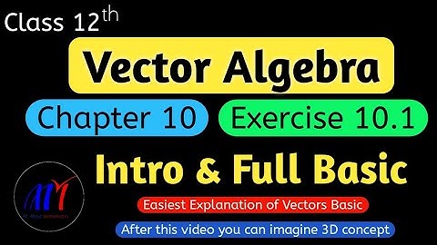 Chapter 10 Vector Algebra Exercise 10.1 ( Intro & Full Basic )  Class 12 Maths | NCERT Solutions