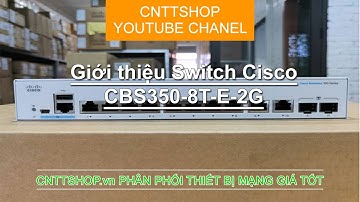 Giới thiệu Switch Cisco CBS350-8T-E-2G-EU | Cisco Business 350 Series Smart Switches | Video unbox