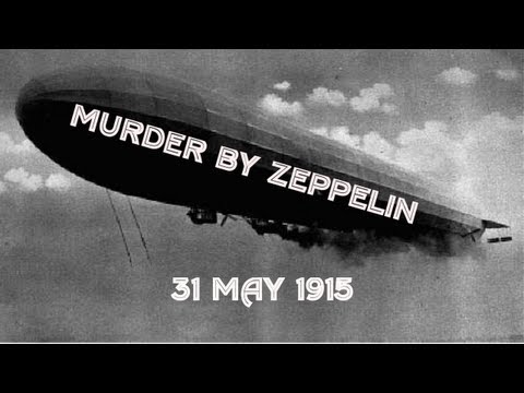 Murder by Zeppelin! - London Attacked!