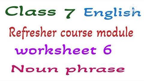 Class 7 English Refresher course module worksheet 6 Noun phrase