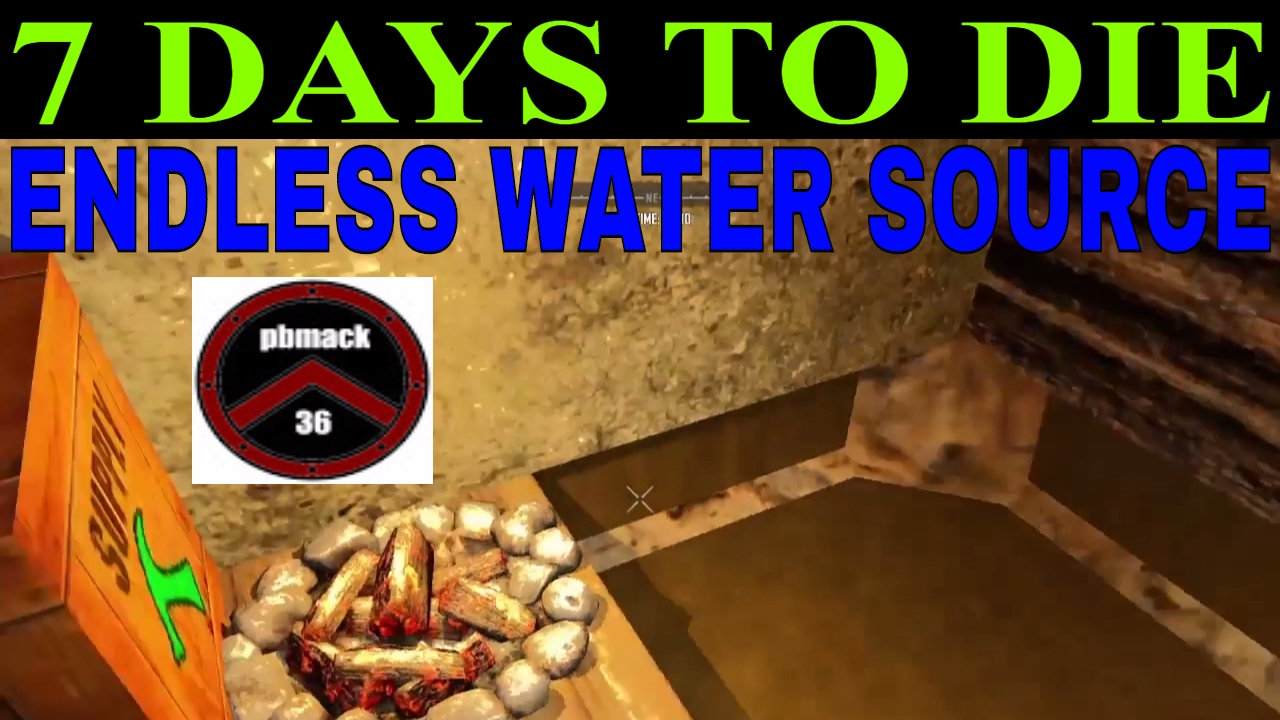 7 DAYS TO DIE * HOW TO BUILD ENDLESS WATER SOURCE * YouTube