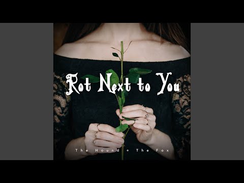 Rot Next to You - The Hound + The Fox