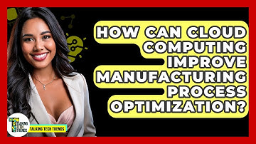 How Can Cloud Computing Improve Manufacturing Process Optimization? - Talking Tech Trends