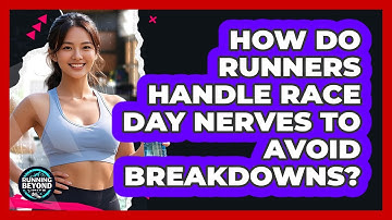 How Do Runners Handle Race Day Nerves To Avoid Breakdowns? - Running Beyond Limits
