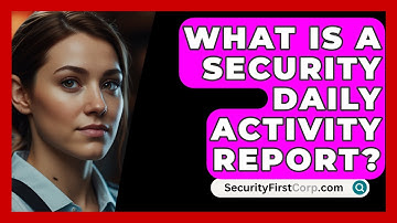 What Is A Security Daily Activity Report? - SecurityFirstCorp.com