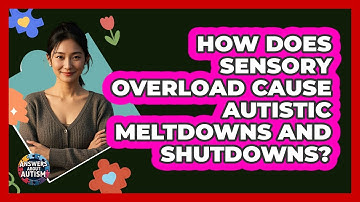 How Does Sensory Overload Cause Autistic Meltdowns And Shutdowns? - Answers About Autism