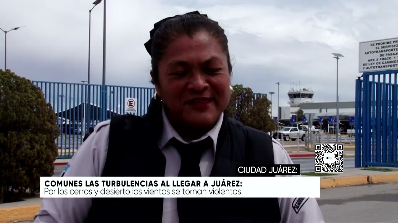 Comunes las turbulencias al llegar a Juárez