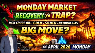 Monday Market Recovery Ya Trap? MCX Crude Oil, Natural Gas, Gold &amp; Silver Big Move? 06April 2026